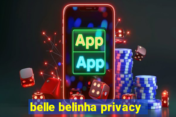 belle belinha privacy